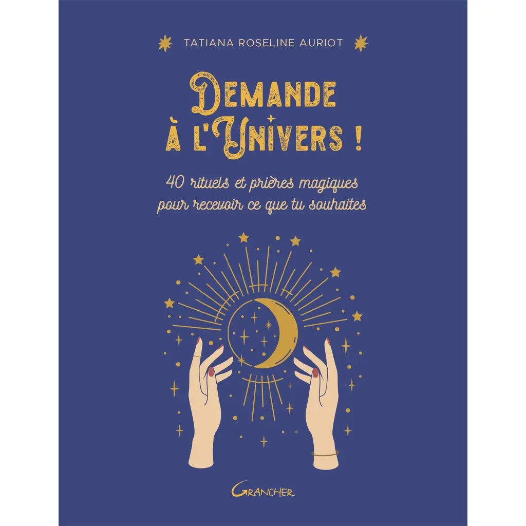 Livre Demande à l'Univers ! par Tatiana Roseline Auriot, guide de 40 rituels et prières sur fond bleu nuit.