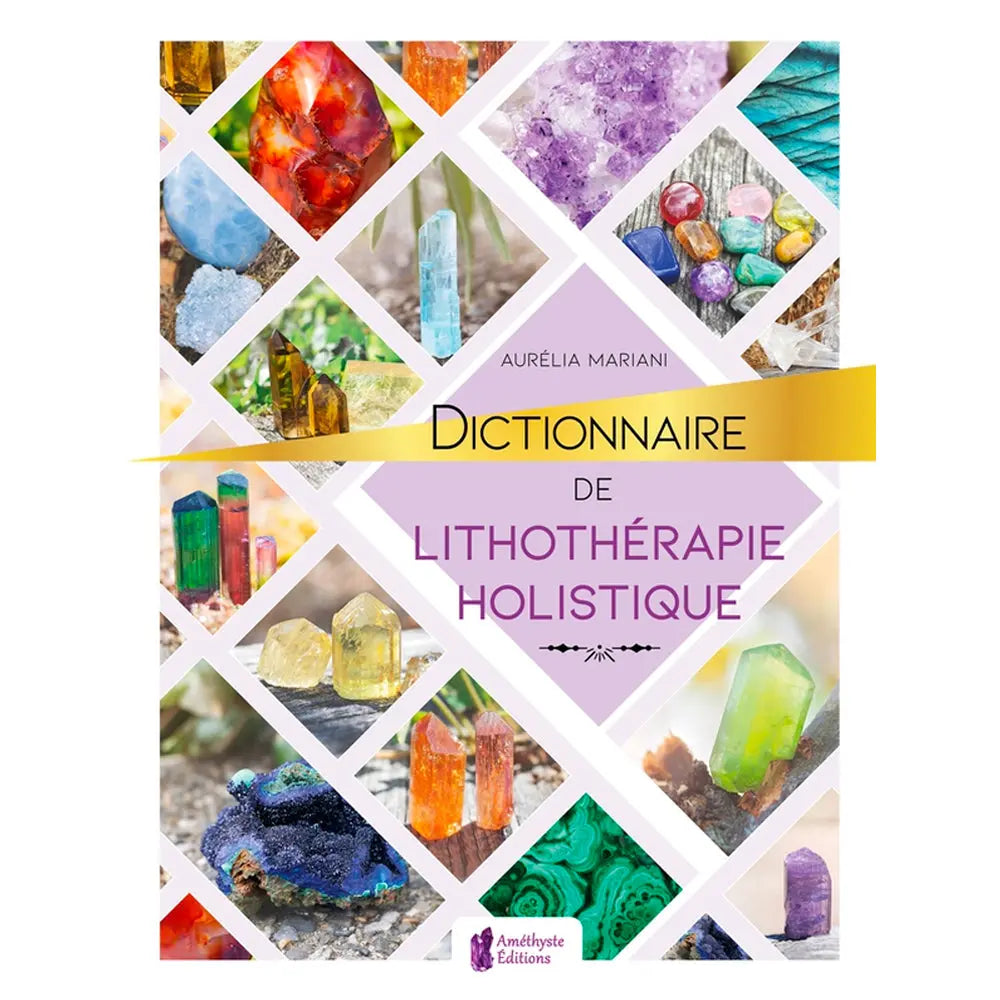 La couverture du "Dictionnaire de lithothérapie holistique" d'Aurélia Mariani, aux éditions Améthyste, présentant une mosaïque de photographies de cristaux colorés disposées en losanges.