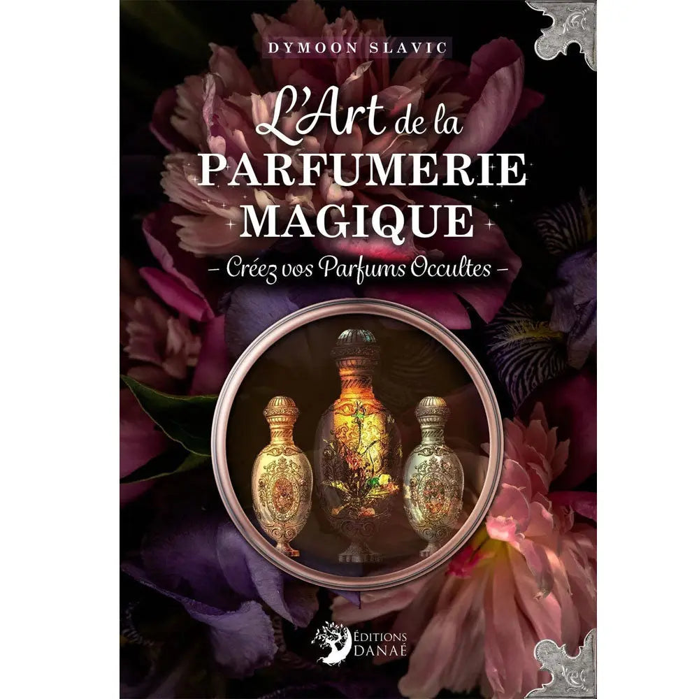 Couverture du livre "L'Art de la Parfumerie Magique : Créez vos Parfums Occultes" de Dymoon Slavic aux Éditions Danaé.