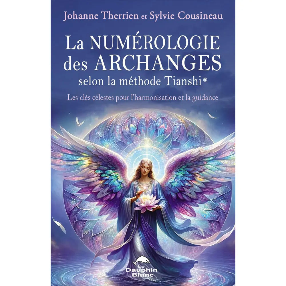 La Numérologie des Archanges selon la Méthode Tianshi Editions Le Dauphin Blanc